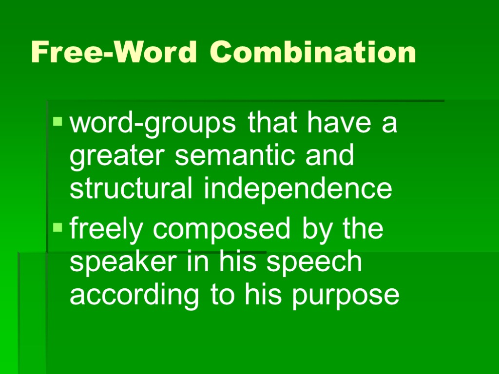 Free-Word Combination word-groups that have a greater semantic and structural independence freely composed by